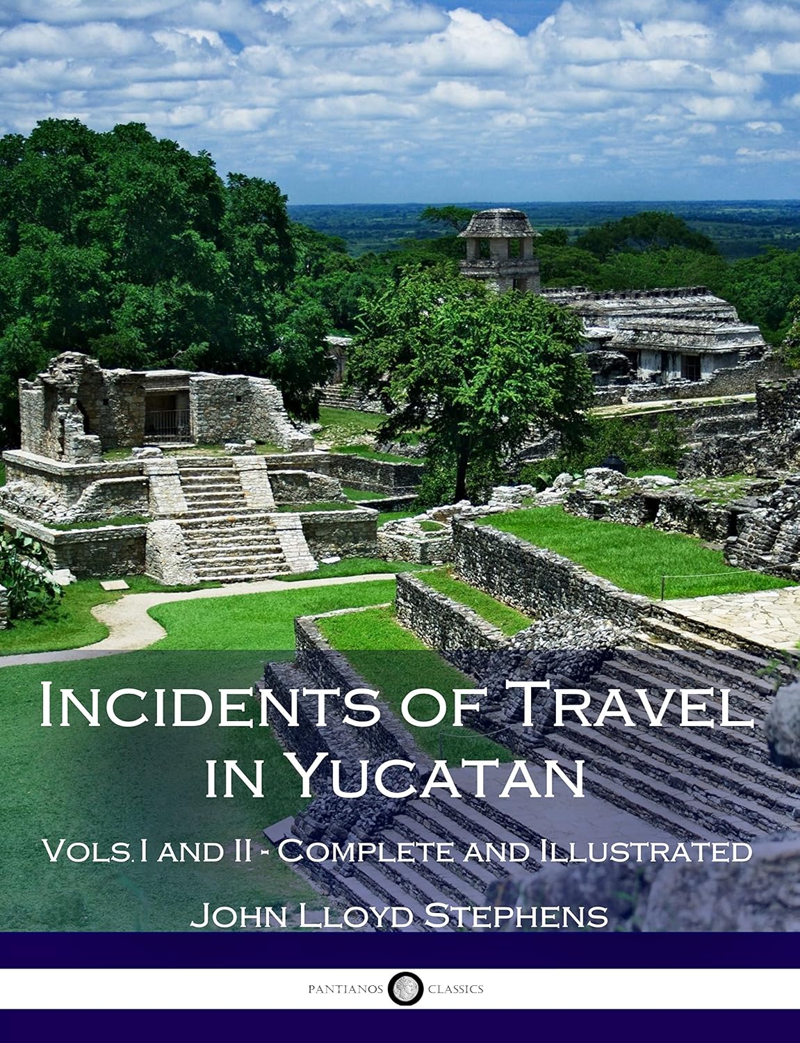 Incidents of Travel in Yucatan, Vols. I and II (Illustrated)
